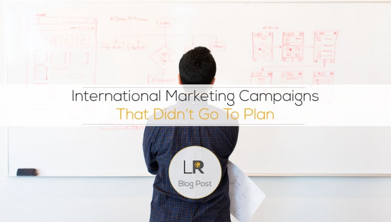 International Marketing Campaigns That Didn’t Go To Plan